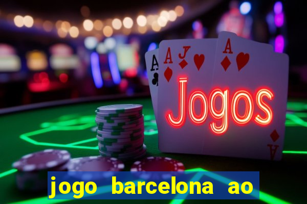 jogo barcelona ao vivo futemax